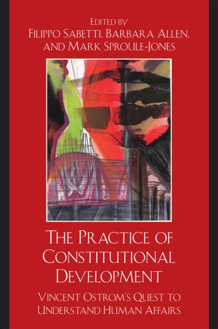The Practice of Constitutional Development : Vincent Ostrom's Quest to Understand Human Affairs, Hardback Book
