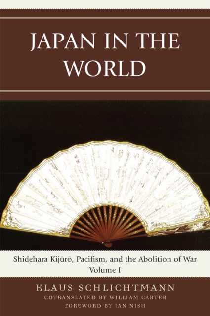 Japan in the World : Shidehara Kijuro, Pacifism, and the Abolition of War, Paperback / softback Book
