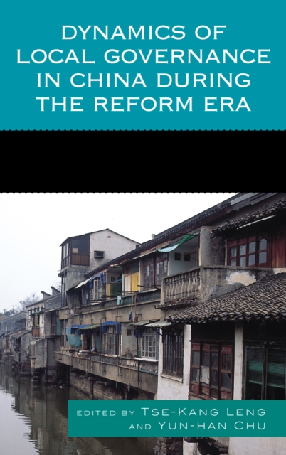 Dynamics of Local Governance in China During the Reform Era, Hardback Book