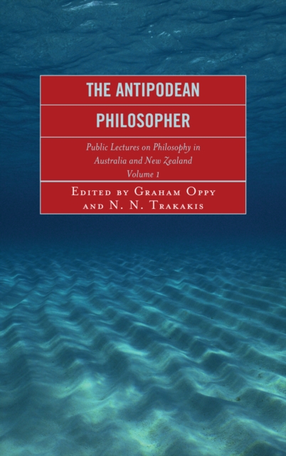 The Antipodean Philosopher : Public Lectures on Philosophy in Australia and New Zealand, Hardback Book