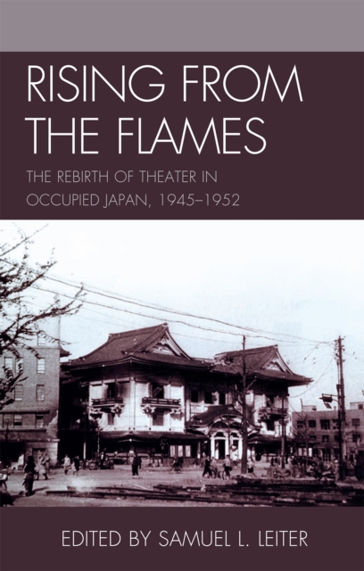 Rising from the Flames : The Rebirth of Theater in Occupied Japan, 1945-1952, Hardback Book