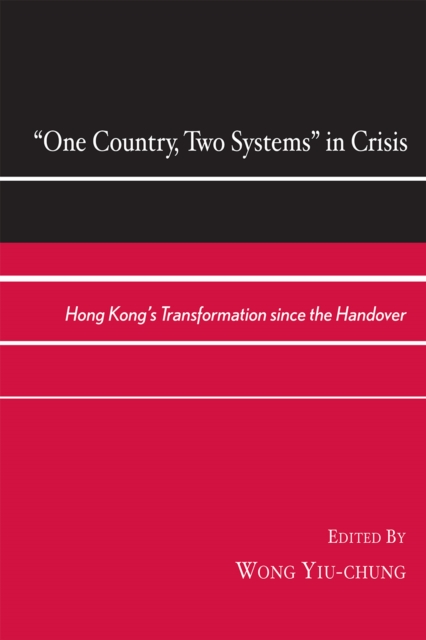 One Country, Two Systems in Crisis : Hong Kong's Transformation since the Handover, Paperback / softback Book