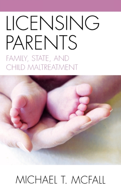 Licensing Parents : Family, State, and Child Maltreatment, Hardback Book