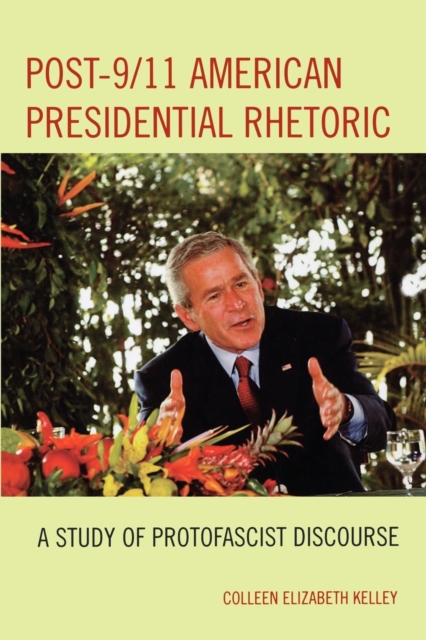 Post-9/11 American Presidential Rhetoric : A Study of Protofascist Discourse, Paperback / softback Book