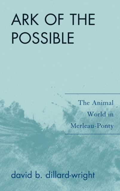 Ark of the Possible : The Animal World in Merleau-Ponty, Hardback Book