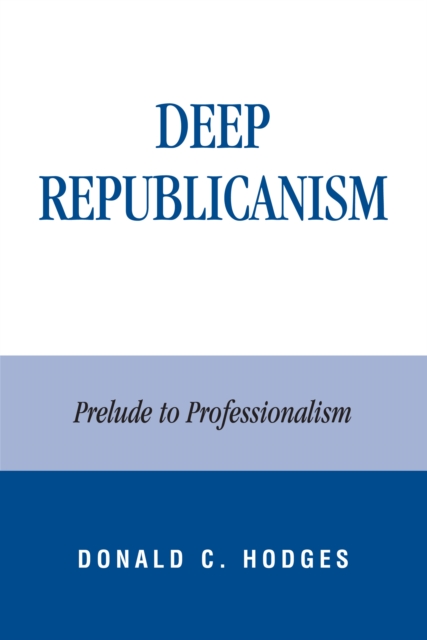 Deep Republicanism : Prelude to Professionalism, PDF eBook