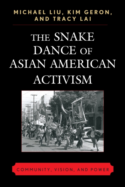 The Snake Dance Of Asian American Activism : Community, Vision and Power, PDF eBook