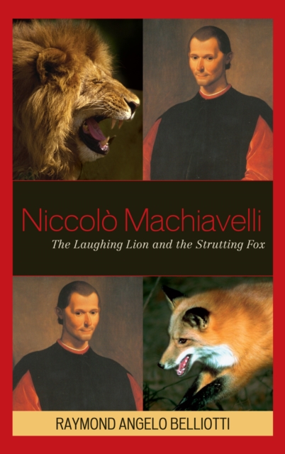 Niccolo Machiavelli : The Laughing Lion and the Strutting Fox, Hardback Book