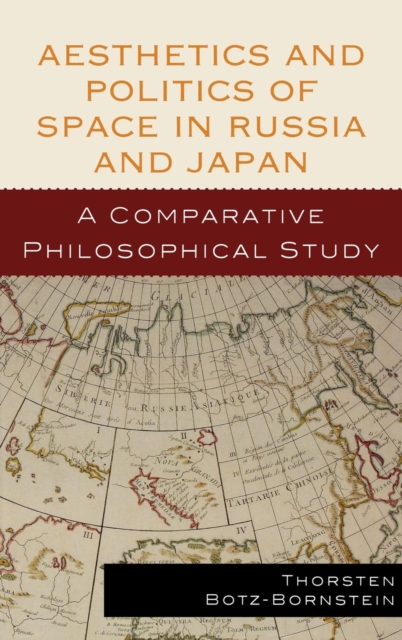 Aesthetics and Politics of Space in Russia and Japan : A Comparative Philosophical Study, Hardback Book
