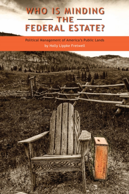 Who Is Minding the Federal Estate? : Political Management of America's Public Lands, Hardback Book