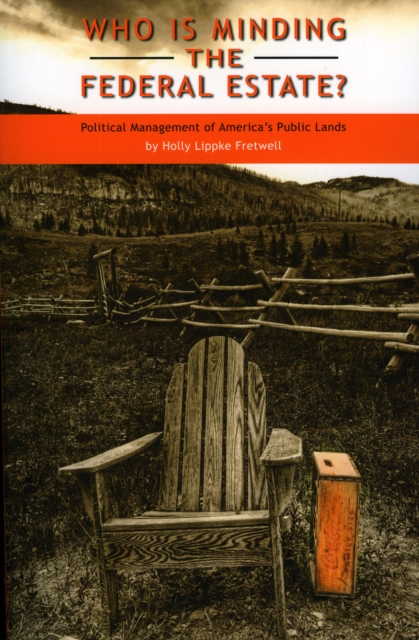 Who Is Minding the Federal Estate? : Political Management of America's Public Lands, Paperback / softback Book