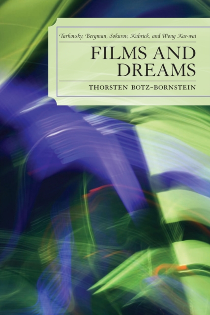 Films and Dreams : Tarkovsky, Bergman, Sokurov, Kubrick, and Wong Kar-Wai, PDF eBook