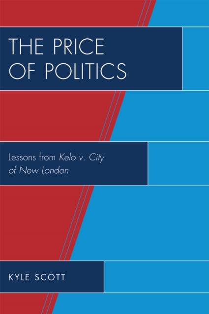 The Price of Politics : Lessons from Kelo v. City of New London, Paperback / softback Book