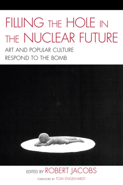 Filling the Hole in the Nuclear Future : Art and Popular Culture Respond to the Bomb, EPUB eBook