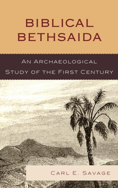 Biblical Bethsaida : A Study of the First Century CE in the Galilee, Hardback Book