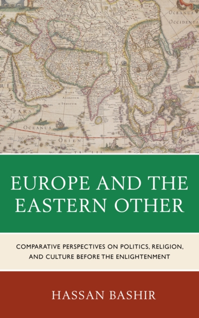 Europe and the Eastern Other : Comparative Perspectives on Politics, Religion and Culture before the Enlightenment, EPUB eBook