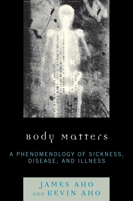 Body Matters : A Phenomenology of Sickness, Disease, and Illness, PDF eBook