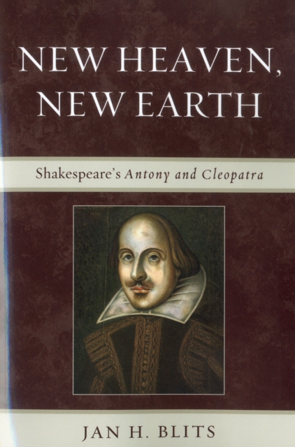 New Heaven, New Earth : Shakespeare's Antony and Cleopatra, Paperback / softback Book