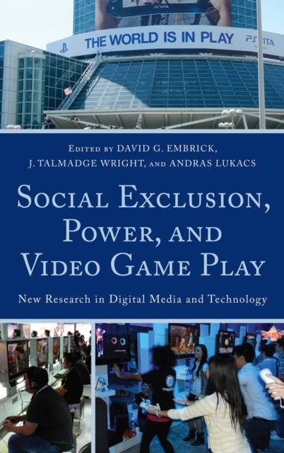Social Exclusion, Power, and Video Game Play : New Research in Digital Media and Technology, Paperback / softback Book