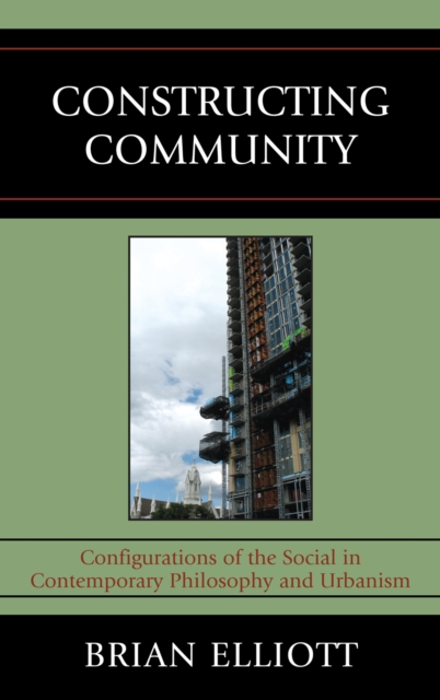 Constructing Community : Configurations of the Social in Contemporary Philosophy and Urbanism, Hardback Book