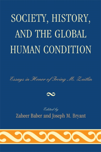 Society, History, and the Global Human Condition : Essays in Honor of Irving M. Zeitlin, EPUB eBook