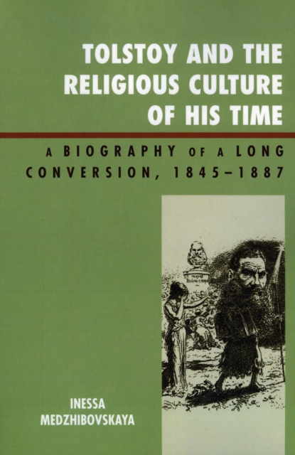 Tolstoy and the Religious Culture of His Time : A Biography of a Long Conversion, 1845-1885, Paperback / softback Book