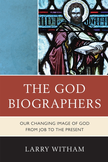 The God Biographers : Our Changing Image of God from Job to the Present, Hardback Book