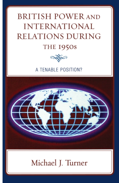 British Power and International Relations during the 1950s : A Tenable Position?, EPUB eBook