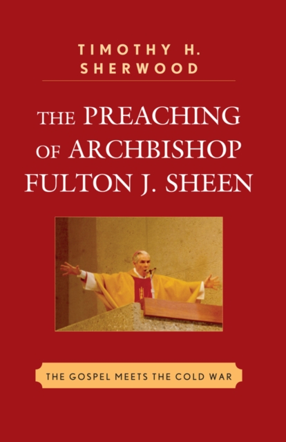 Preaching of Archbishop Fulton J. Sheen : The Gospel Meets the Cold War, EPUB eBook