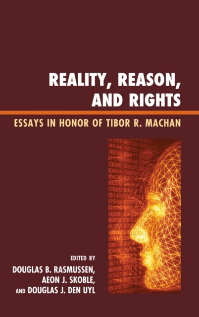 Reality, Reason, and Rights : Essays in Honor of Tibor R. Machan, Hardback Book
