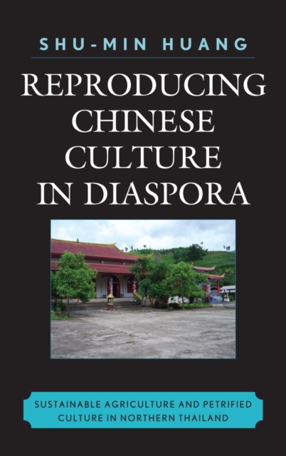 Reproducing Chinese Culture in Diaspora : Sustainable Agriculture and Petrified Culture in Northern Thailand, EPUB eBook