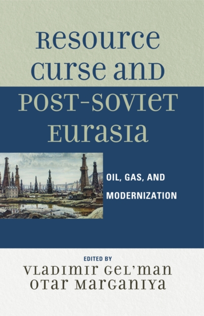 Resource Curse and Post-Soviet Eurasia : Oil, Gas, and Modernization, EPUB eBook