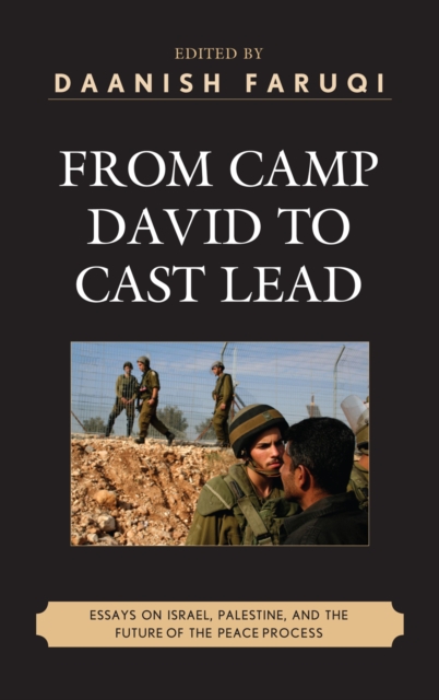 From Camp David to Cast Lead : Essays on Israel, Palestine, and the Future of the Peace Process, Hardback Book