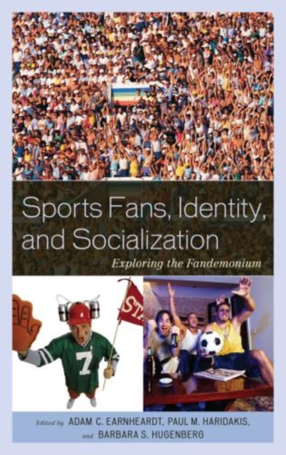 Sports Fans, Identity, and Socialization : Exploring the Fandemonium, Paperback / softback Book