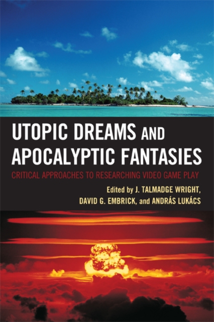 Utopic Dreams and Apocalyptic Fantasies : Critical Approaches to Researching Video Game Play, EPUB eBook