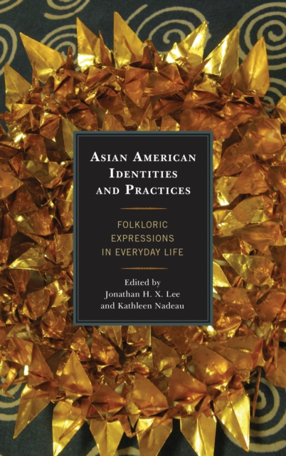 Asian American Identities and Practices : Folkloric Expressions in Everyday Life, Paperback / softback Book