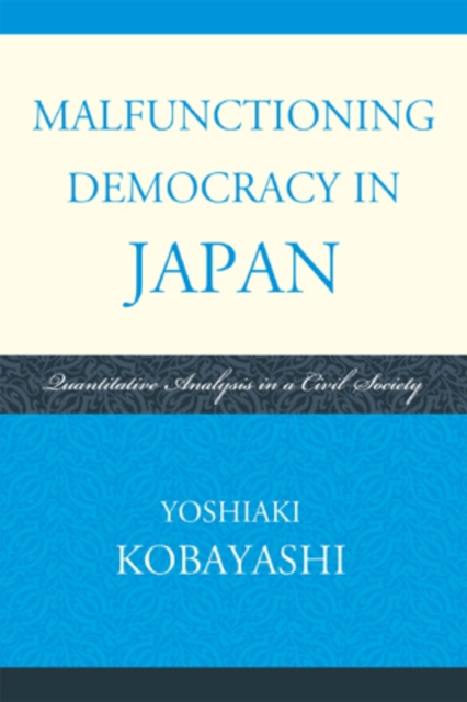 Malfunctioning Democracy in Japan : Quantitative Analysis in a Civil Society, Hardback Book