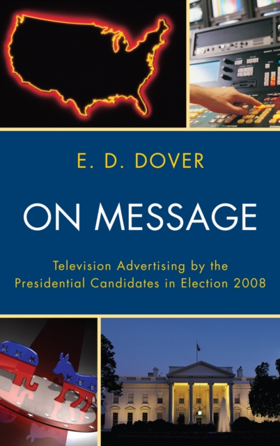 On Message : Television Advertising by the Presidential Candidates in Election 2008, Hardback Book