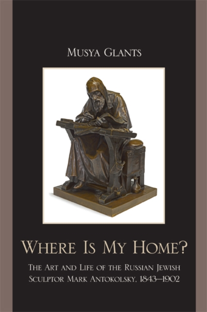 Where Is My Home? : The Art and Life of the Russian-Jewish Sculptor Mark Antokolskii, 1843-1902, EPUB eBook