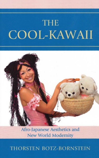 The Cool-Kawaii : Afro-Japanese Aesthetics and New World Modernity, Hardback Book