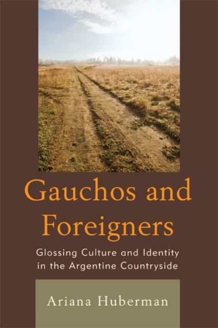 Gauchos and Foreigners : Glossing Culture and Identity in the Argentine Countryside, EPUB eBook