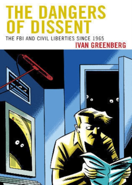 The Dangers of Dissent : The FBI and Civil Liberties since 1965, Paperback / softback Book
