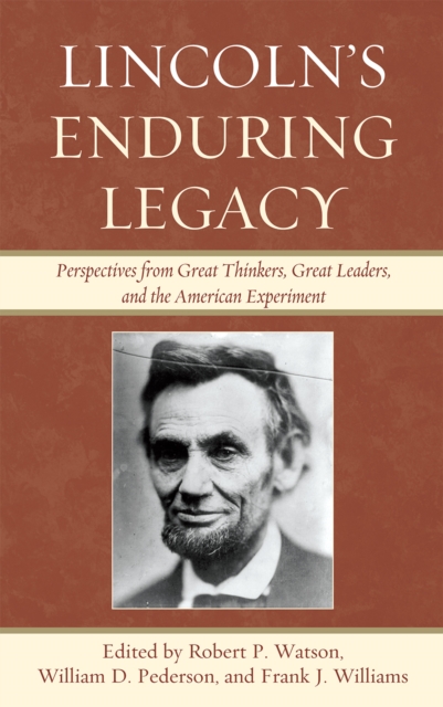 Lincoln's Enduring Legacy : Perspective from Great Thinkers, Great Leaders, and the American Experiment, Hardback Book