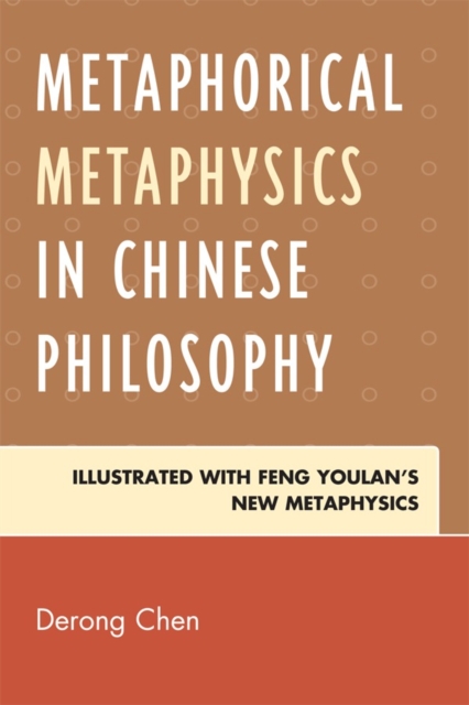 Metaphorical Metaphysics in Chinese Philosophy : Illustrated with Feng Youlan's New Metaphysics, Hardback Book