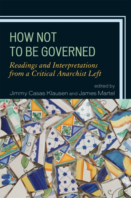 How Not to Be Governed : Readings and Interpretations from a Critical Anarchist Left, Paperback / softback Book