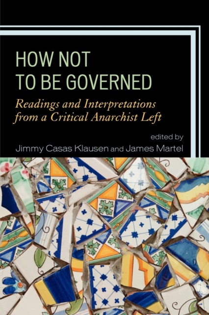 How Not to Be Governed : Readings and Interpretations from a Critical Anarchist Left, EPUB eBook
