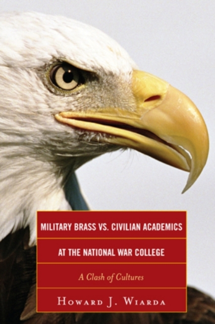 Military Brass vs. Civilian Academics at the National War College : A Clash of Cultures, EPUB eBook
