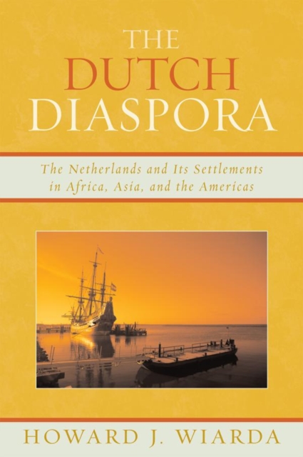 Dutch Diaspora : The Netherlands and Its Settlements in Africa, Asia, and the Americas, EPUB eBook