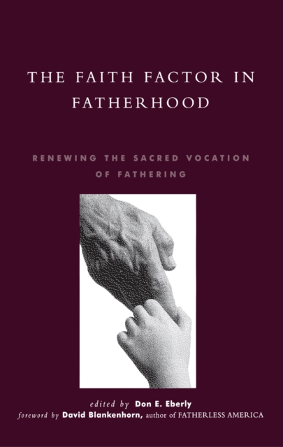 Faith Factor in Fatherhood : Renewing the Sacred Vocation of Fathering, EPUB eBook