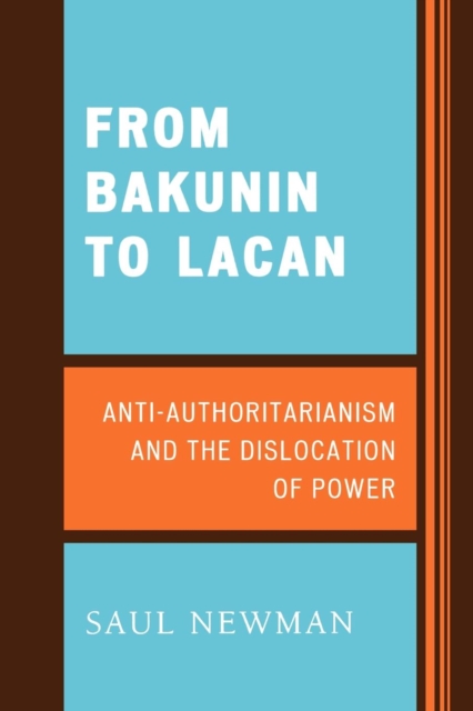 From Bakunin to Lacan : Anti-Authoritarianism and the Dislocation of Power, EPUB eBook